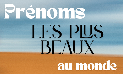 Le Plus Beau Prénom du Monde – Découvrez les Prénoms Élegants et Uniques
