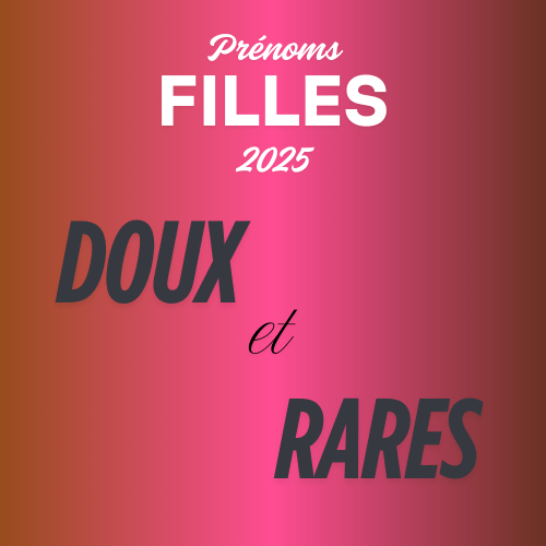 20 Prénoms Doux et Rares pour Filles en 2025 - Tendres et Uniques